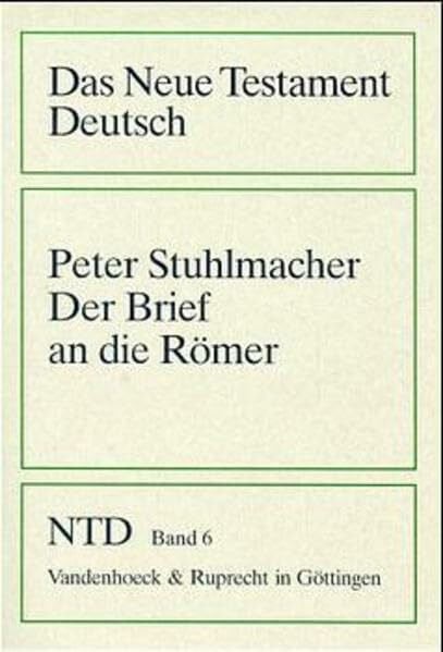 Stuhlmacher, Prof. Dr. Peter Das Neue Testament Deutsch (NTD), 11 Bde. in 13 Tl.-Bdn., Bd.6, Der Brief an die Römer (Das Neue Testament Deutsch: Neues Göttinger Bibelwerk, Band 6)
