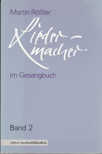 Rössler, Martin Liedermacher im Gesangbuch, Bd. 2. Paul Gerhardt, Johann Rist, Johann Scheffler, Joachim Neander, Gerhard Tersteegen, Nikolaus Ludwig Graf von Zinzendorf. Calwer Taschenbibliothek, Bd. 5