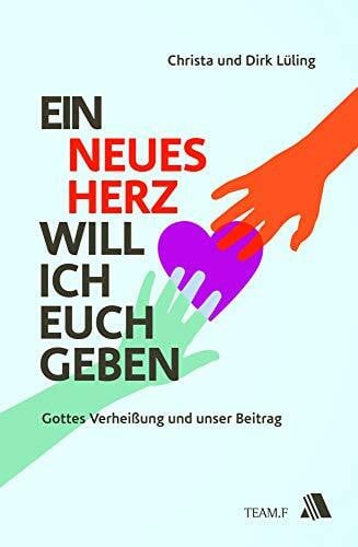 Lüling, Christa Ein neues Herz will ich euch geben: Gottes Verheißung und unser Beitrag