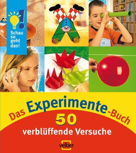 Das Experimente-Buch: 50 verblüffende Versuche. Schau so geht das! Sammelband 2