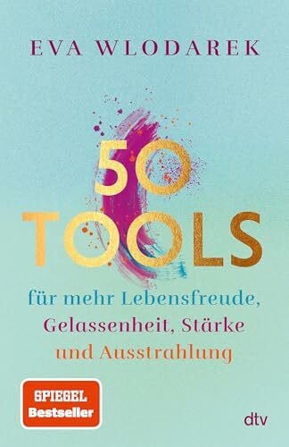 Wlodarek, Eva 50 Tools: für mehr Lebensfreude, Gelassenheit, Stärke und Ausstrahlung | Mit fundierten psychologischen Tipps und Tools