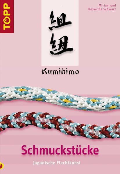 Schwarz, Miriam Kumihimo - Schmuckstücke: Flechtkunst aus Japan