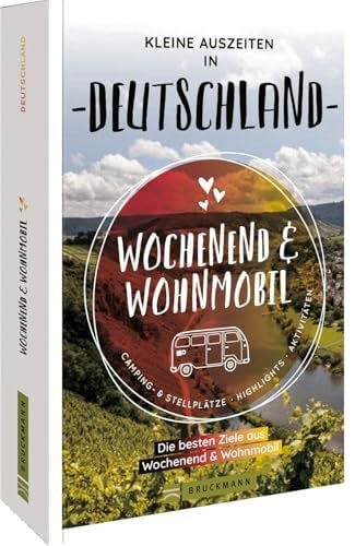 Sobotta, Stefan Bruckmann – Wochenend und Wohnmobil. Kleine Auszeiten in Deutschland: Die besten Camping- und Stellplätze, alle Highlights und Aktivitäten.