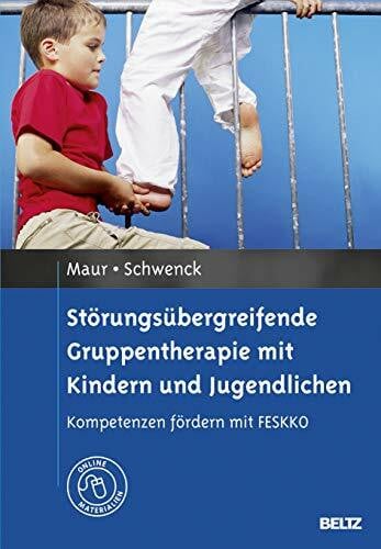 Mattejat, Fritz Störungsübergreifende Gruppentherapie mit Kindern und Jugendlichen: Kompetenzen fördern mit FESKKO. Mit Online-Materialien