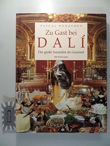 Pascal Bonafoux Zu Gast bei DALÍ: Der große Surrealist als Gourmet: mit 40 Rezepten
