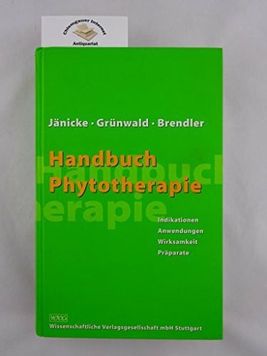 Grünwald, Jörg Handbuch Phytotherapie: Indikationen - Anwendungen - Wirksamkeit - Präparate