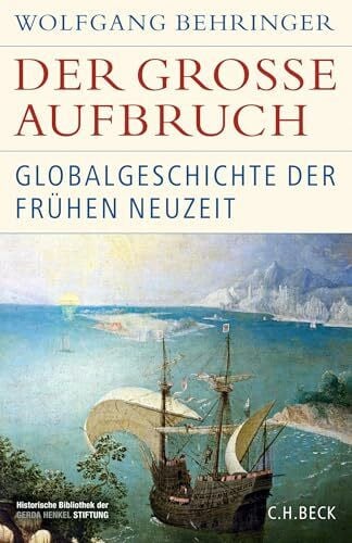 Behringer, Wolfgang Der große Aufbruch: Globalgeschichte der Frühen Neuzeit (Historische Bibliothek der Gerda Henkel Stiftung)