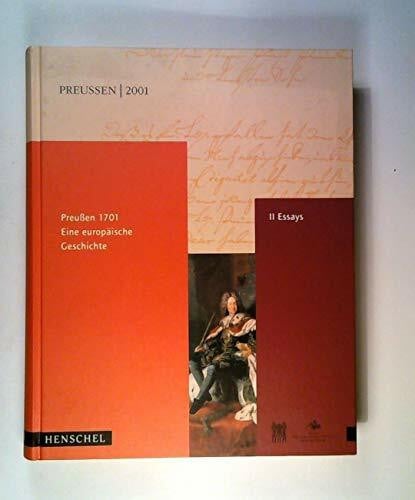 Deutsches Historisches Museum, Stiftung Preussische Schlösser u. Gärten Berlin-Brandenburg Preußen 1701 Eine europäische Geschichte Band 2