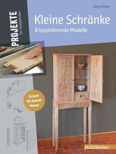 Stowe, Doug Kleine Schränke: 8 faszinierende Modelle (HolzWerken)