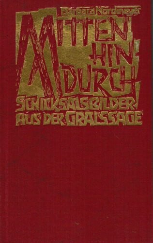 Barbara Nordmeyer Mitten hindurch : Schicksalsbilder aus d. Gralssage.