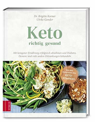 Karner, Dr. med. Brigitte Keto – richtig gesund: Mit ketogener Ernährung erfolgreich abnehmen und Diabetes, Demenz und viele andere Erkrankungen behandeln