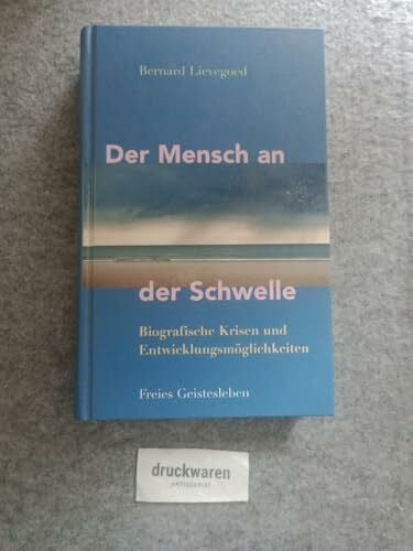 Lievegoed, Bernard C. J. Der Mensch an der Schwelle: Biografische Krisen und Entwicklungsmöglichkeiten