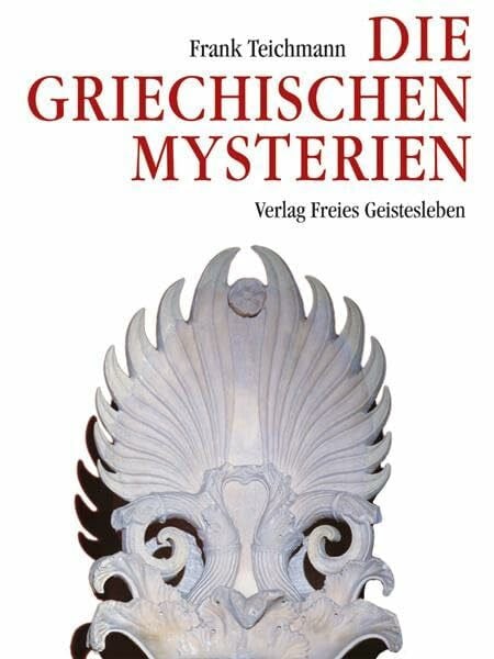 Teichmann, Frank Die griechischen Mysterien: Quellen für ein Verständnis des Christentums