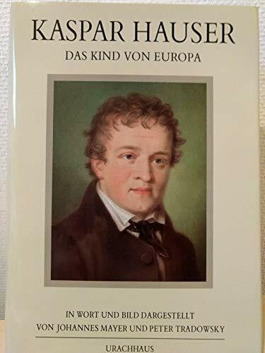 Johannes Mayer u. Peter Tradowsky Kaspar Hauser. Das Kind von Europa