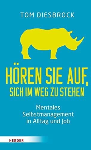 Diesbrock, Tom Hören Sie auf, sich im Weg zu stehen: Mentales Selbstmanagement in Alltag und Job