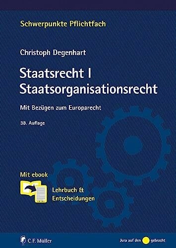 Degenhart, Prof. Dr. Christoph Staatsrecht I. Staatsorganisationsrecht: Mit Bezügen zum Europarecht. Mit ebook: Lehrbuch & Entscheidungen (Schwerpunkte Pflichtfach)