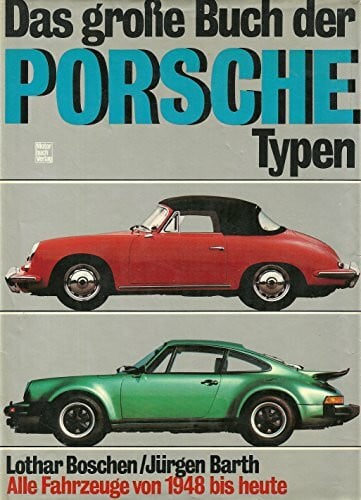 Jürgen Barth Das Grosse Buch der Porsche-Typen. Alle Fahrzeuge von 1948 bis heute