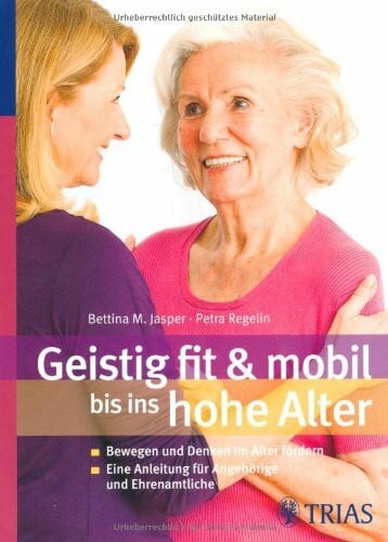 Jasper, Bettina M. Geistig fit & mobil bis ins hohe Alter: Bewegung und Denken im hohen Alter fördern