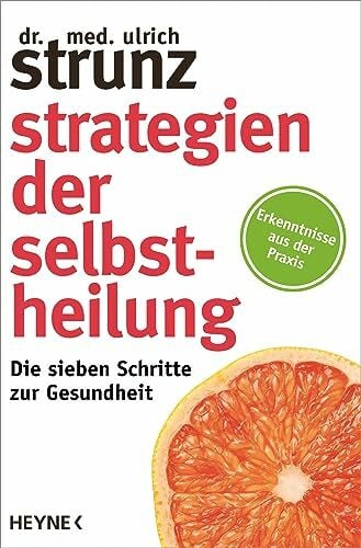 Strunz, Ulrich Strategien der Selbstheilung: Die sieben Schritte zur Gesundheit - Erkenntnisse aus der Praxis