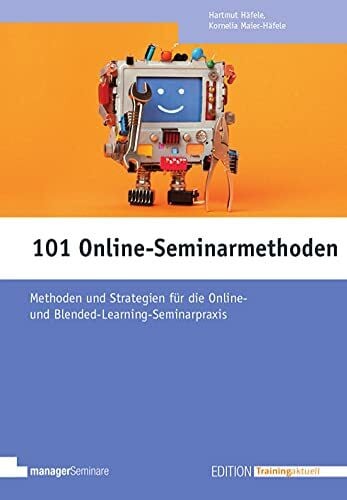Kornelia Maier-Häfele 101 Online-Seminarmethoden: Methoden und Strategien für die Online- und Blended-Learning-Seminarpraxis (Edition Training aktuell)
