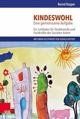Bernd Kasper Kindeswohl. Eine gemeinsame Aufgabe: Ein Leitfaden für Studierende und Fachkräfte der Sozialen Arbeit