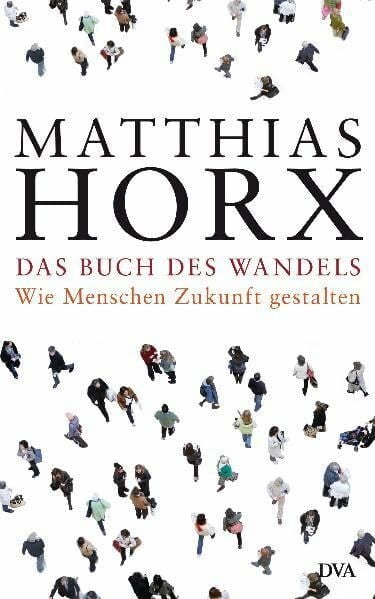 Horx, Matthias Das Buch des Wandels: Wie Menschen Zukunft gestalten