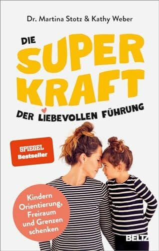 Weber, Kathy Die Superkraft der liebevollen Führung: Kindern Orientierung, Freiraum und Grenzen schenken. Mit Online-Material