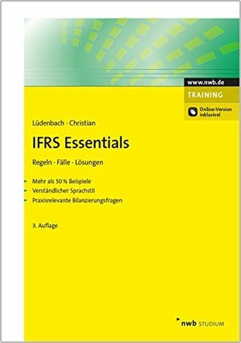 Norbert Lüdenbach IFRS Essentials: Regeln, Fälle, Lösungen. Mehr als 50 % Beispiele. Verständlicher Sprachstil. Praxisrelevante Bilanzierungsfragen.