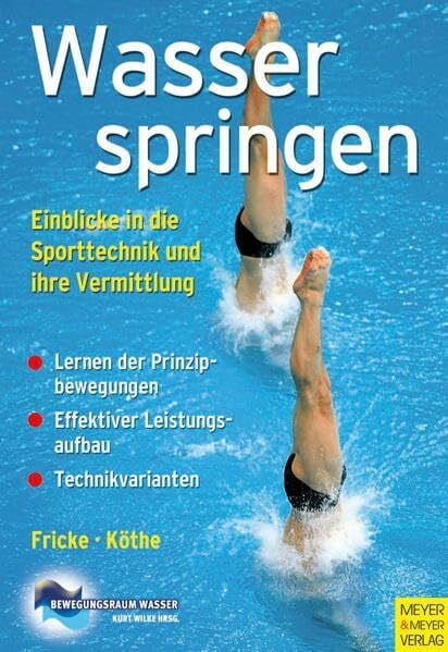 Wilke, Kurt Wasserspringen: Einblicke in die Sporttechnik und ihre Vermittlung (Bewegungsraum Wasser)