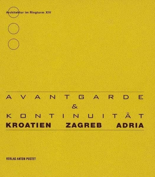 Stiller, Adolph Kroatien - Zagrab - Adria: Avantgarde & Kontinuität (Architektur im Ringturm)