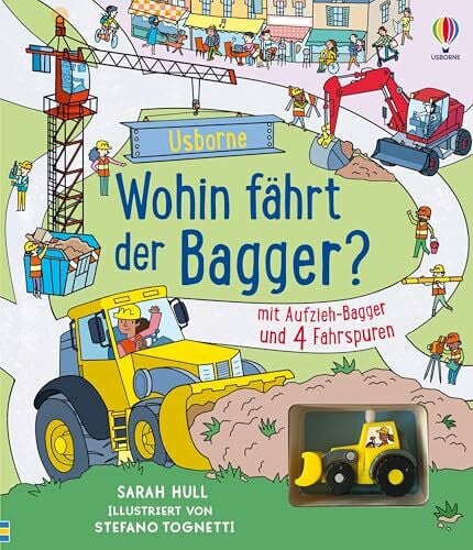 Hull, Sarah Wohin fährt der Bagger?: mit Aufzieh-Bagger und 4 Fahrspuren – Lese- und Spielspaß in einem, wenn der Bagger verschiedene Baustellen besucht – für Kinder ab 3 Jahren (Fahrspurenbücher)