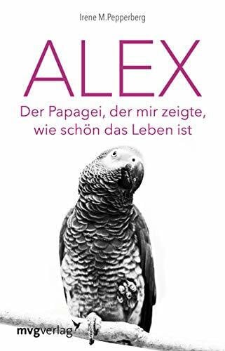 Pepperberg, Irene Alex: Der Papagei, der mir zeigte, wie schön das Leben ist