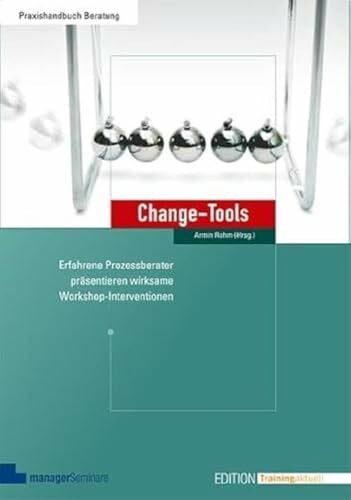 Armin Rohm (Herausgeber) Change-Tools: Erfahrene Prozessberater präsentieren wirksame Workshop-Interventionen (Edition Training aktuell)