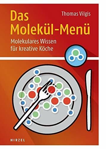 Thomas Vilgis Das Molekül-Menü: Molekulares Wissen für kreative Köche