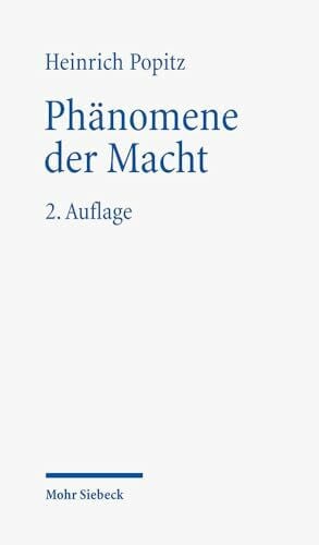 Popitz, Heinrich Phänomene der Macht: Autorität - Herrschaft - Gewalt - Technik
