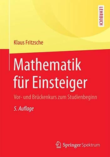 Fritzsche, Klaus Mathematik für Einsteiger: Vor- und Brückenkurs zum Studienbeginn