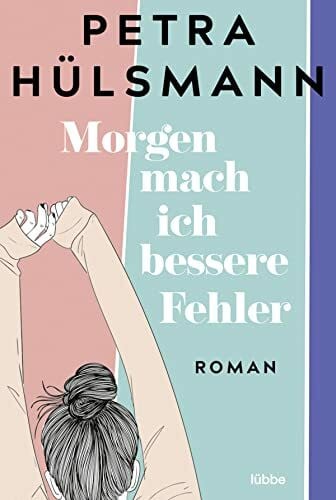 Hülsmann, Petra Morgen mach ich bessere Fehler: Roman