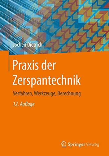 Dietrich, Jochen Praxis der Zerspantechnik: Verfahren, Werkzeuge, Berechnung