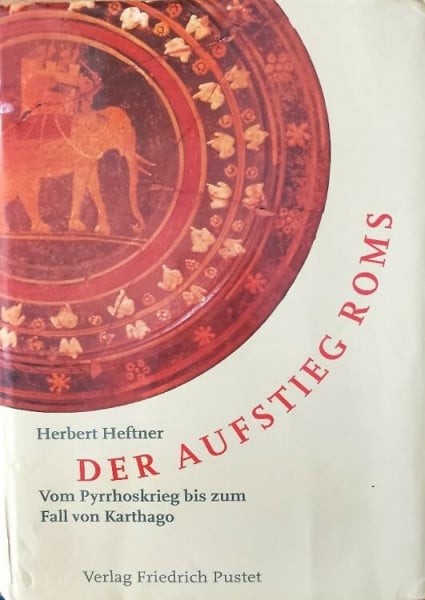 Heftner, Herbert Der Aufstieg Roms: Vom Pyrrhoskrieg bis zum Fall von Karthago (280-146 v. Chr.) (Kulturgeschichte)