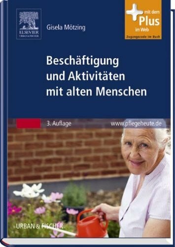 Mötzing, Gisela Beschäftigung und Aktivitäten mit alten Menschen: mit www.pflegeheute.de-Zugang: Mit dem Plus im Web. Zugangscode im Buch