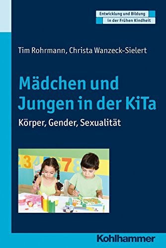 Schöler, Hermann Mädchen und Jungen in der KiTa: Körper, Gender, Sexualität (Entwicklung und Bildung in der Frühen Kindheit)