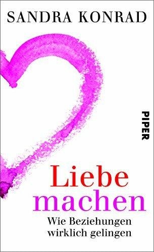 Konrad, Sandra Liebe machen: Wie Beziehungen wirklich gelingen
