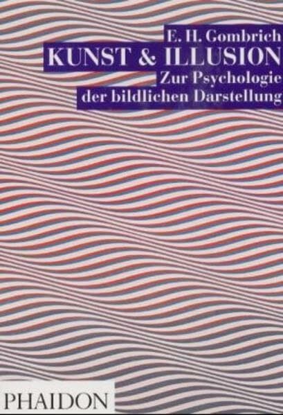Gombrich, E H Kunst & Illusion: Zur Psychologie der bildlichen Darstellung