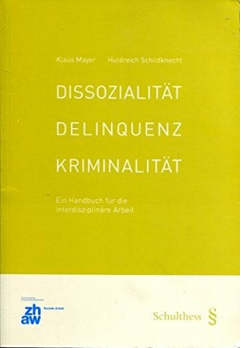 Schildknecht, Huldreich Dissozialität, Delinquenz und Kriminalität: Ein Handbuch für die interdisziplinäre Arbeit