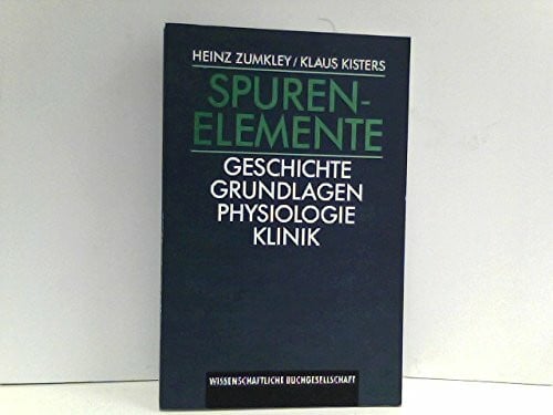 Kisters, Klaus Spurenelemente: Geschichte - Grundlagen - Physiologie - Klinik