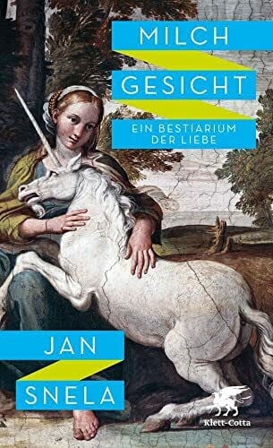 Snela, Jan Milchgesicht: Ein Bestiarium der Liebe