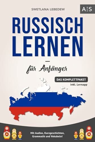 Lebedew, Swetlana Russisch lernen für Anfänger: Russisch mit Leichtigkeit verstehen und fließend sprechen lernen! (Das Komplettpaket mit Audios, Kurzgeschichten, Grammatik und Vokabeln)