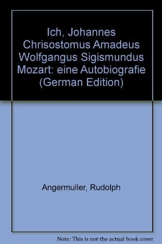 Munzlinger, Tony Ich johannes chrisostomus Amadeus Wolfgangus sigismundus Mozart: Eine Autobiografie