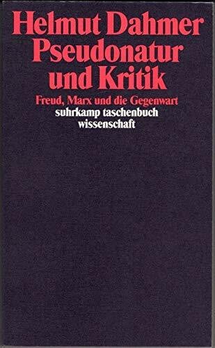Dahmer, Helmut Pseudonatur und Kritik: Freud, Marx und die Gegenwart (Suhrkamp Taschenbücher Wissenschaft)