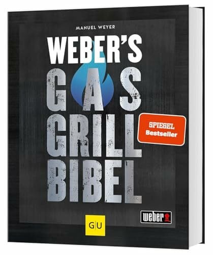 Weyer, Manuel Weber's Gasgrillbibel: Über 250 BBQ-Rezepte für den perfekten Grillabend (Weber's Grillen)